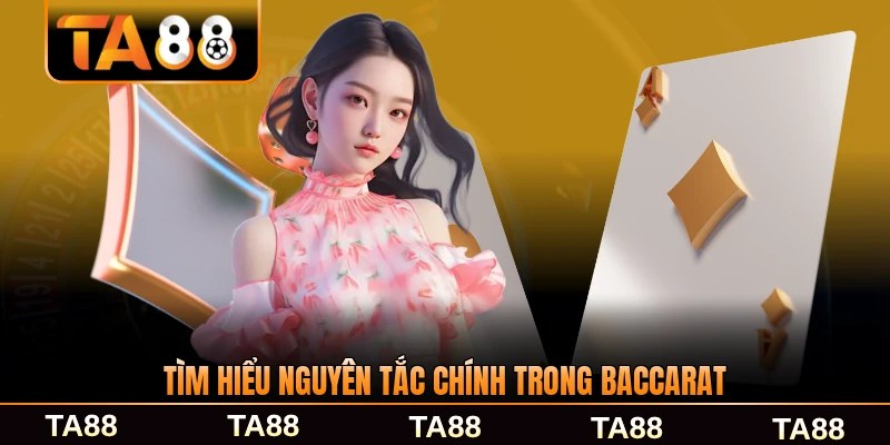 Tìm hiểu nguyên tắc chính trong Baccarat trực tuyến chi tiết