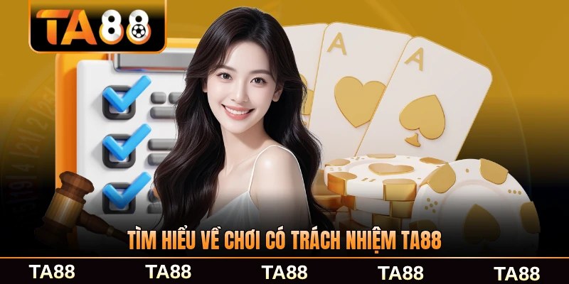 Tìm hiểu về chơi có trách nhiệm TA88 của nền tảng năm 2026 đầy đủ