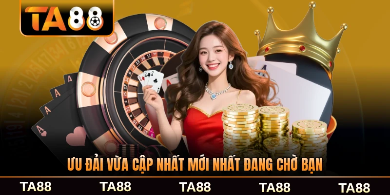ưu đãi vừa cập nhật mới nhất đang chờ bạn